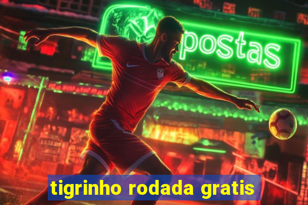 tigrinho rodada gratis